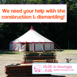 The picture shows a red and white circus tent. In front of it is a pile of beer benches. In the background is a row of deciduous trees. Text: In the top left corner: We need your help with the construction & dismantling! (Orange lettering on a white background) In the bottom right corner: System Change Camp 05.08. in Thuringia. (Pink lettering on a white background)