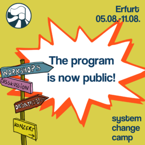 An orange jagged speech bubble in the centre reads ‘The programme is now public!’ On the left is a graphic of a signpost with various signs pointing in different directions. They say Workshops, Discussion, Organise and Concert. At the top left is the logo of the System Change Camp, at the top right is Erfurt 5-11 August.